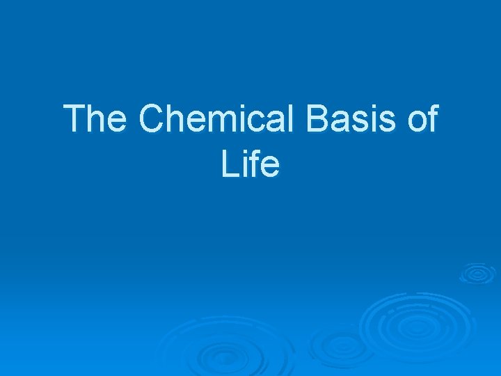 The Chemical Basis of Life 