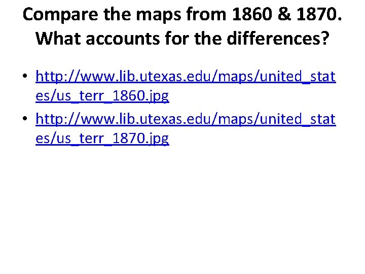 Compare the maps from 1860 & 1870. What accounts for the differences? • http: Compare the maps from 1860 & 1870. What accounts for the differences? • http: