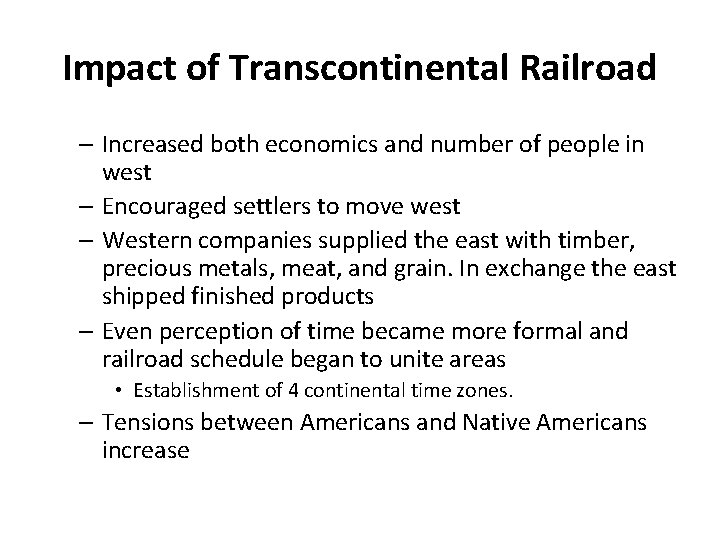 Impact of Transcontinental Railroad – Increased both economics and number of people in west Impact of Transcontinental Railroad – Increased both economics and number of people in west