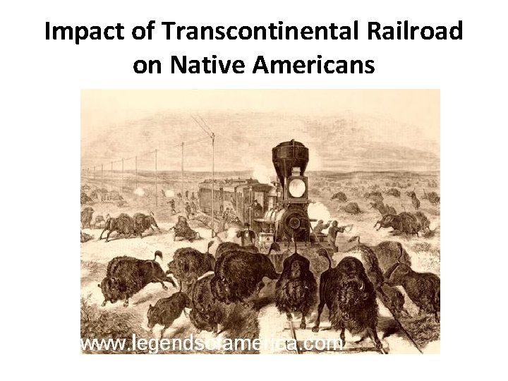 Impact of Transcontinental Railroad on Native Americans Impact of Transcontinental Railroad on Native Americans