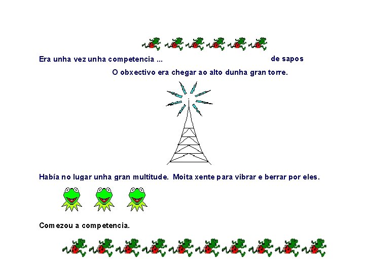 Era unha vez unha competencia. . . de sapos O obxectivo era chegar ao