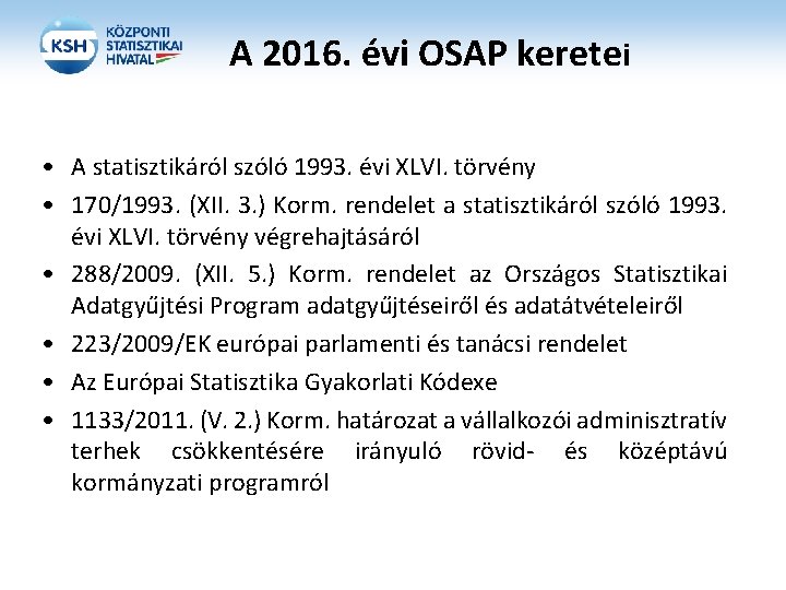 A 2016. évi OSAP keretei • A statisztikáról szóló 1993. évi XLVI. törvény •