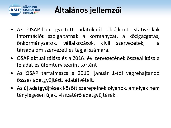 Általános jellemzői • Az OSAP-ban gyűjtött adatokból előállított statisztikák információt szolgáltatnak a kormányzat, a