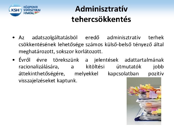 Adminisztratív tehercsökkentés • Az adatszolgáltatásból eredő adminisztratív terhek csökkentésének lehetősége számos külső-belső tényező által