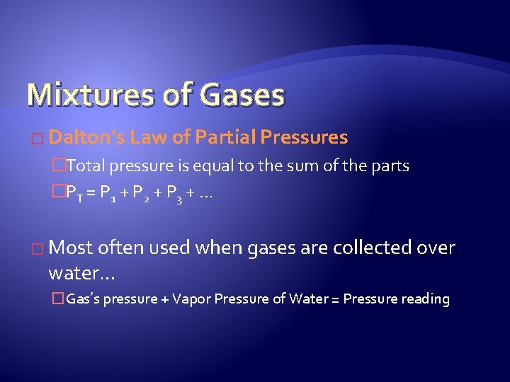 Mixtures of Gases � Dalton’s Law of Partial Pressures �Total pressure is equal to