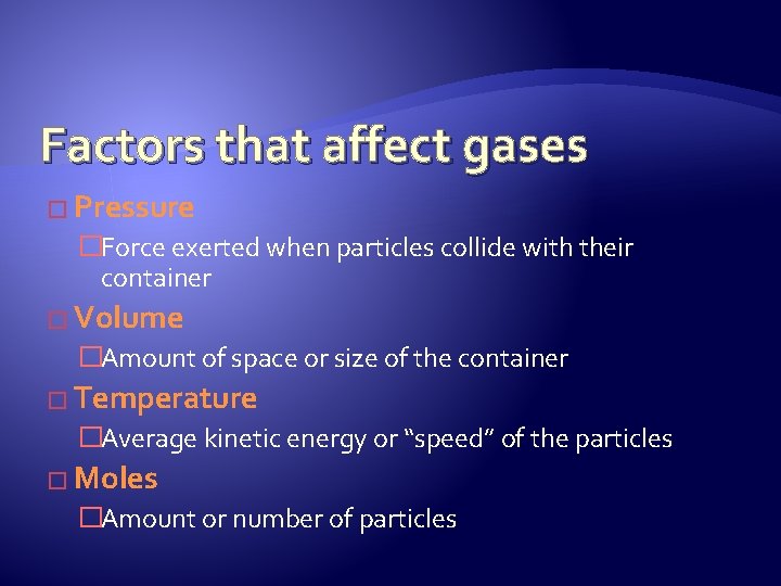 Factors that affect gases � Pressure �Force exerted when particles collide with their container