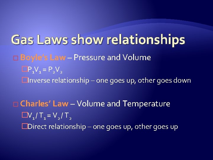 Gas Laws show relationships � Boyle’s Law – Pressure and Volume �P 1 V