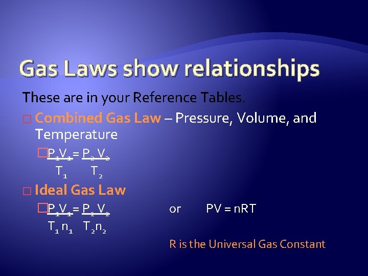 Gas Laws show relationships These are in your Reference Tables. � Combined Gas Law