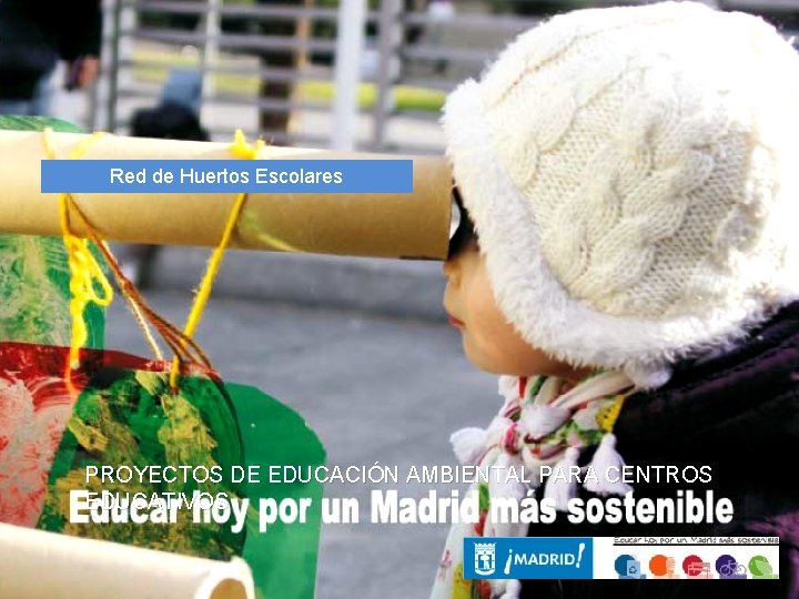 Red de Huertos Escolares PROYECTOS DE EDUCACIÓN AMBIENTAL PARA CENTROS EDUCATIVOS 