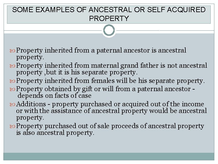 SOME EXAMPLES OF ANCESTRAL OR SELF ACQUIRED PROPERTY Property inherited from a paternal ancestor