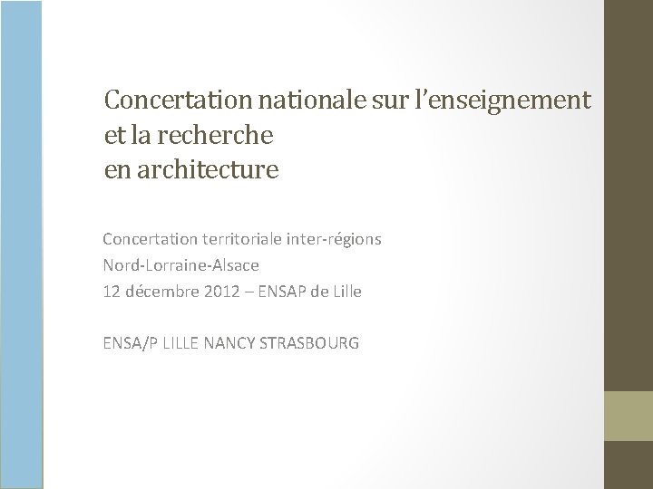 Concertation nationale sur l’enseignement et la recherche en architecture Concertation territoriale inter-régions Nord-Lorraine-Alsace 12