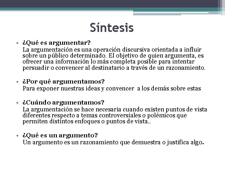 Síntesis • ¿Qué es argumentar? La argumentación es una operación discursiva orientada a influir