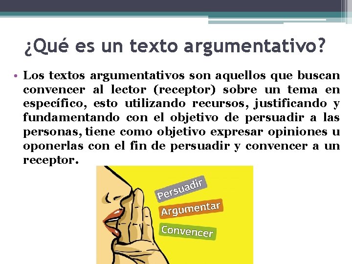 ¿Qué es un texto argumentativo? • Los textos argumentativos son aquellos que buscan convencer