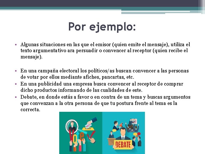 Por ejemplo: • Algunas situaciones en las que el emisor (quien emite el mensaje),