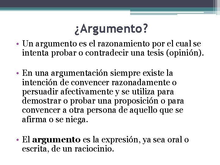 ¿Argumento? • Un argumento es el razonamiento por el cual se intenta probar o