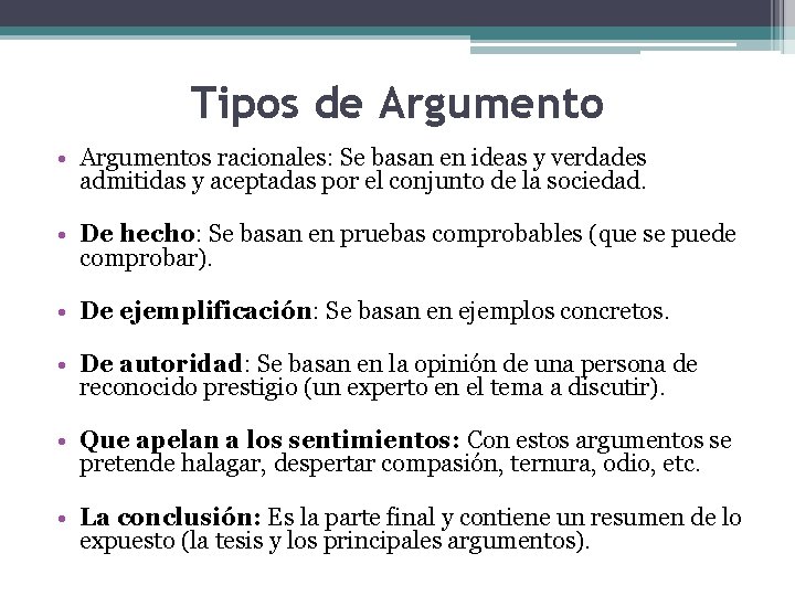Tipos de Argumento • Argumentos racionales: Se basan en ideas y verdades admitidas y