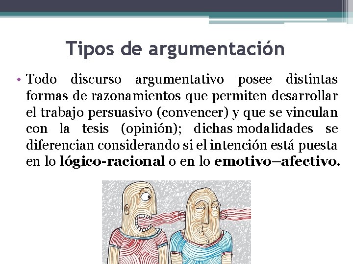 Tipos de argumentación • Todo discurso argumentativo posee distintas formas de razonamientos que permiten