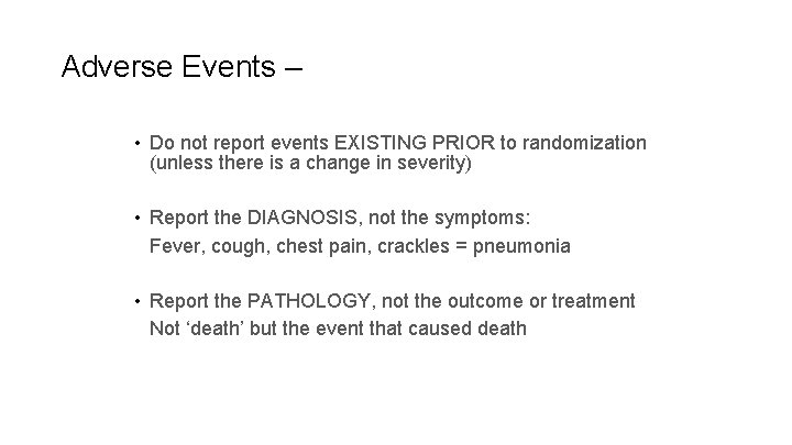 Adverse Events – key points • Do not report events EXISTING PRIOR to randomization