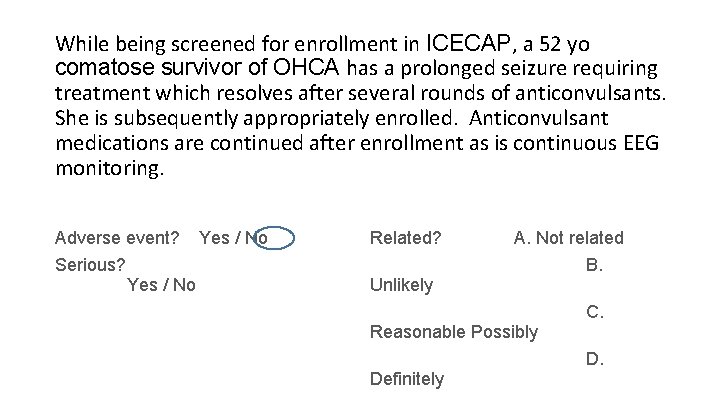 While being screened for enrollment in ICECAP, a 52 yo comatose survivor of OHCA