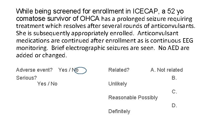 While being screened for enrollment in ICECAP, a 52 yo comatose survivor of OHCA