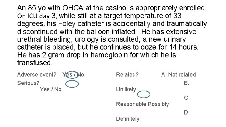 An 85 yo with OHCA at the casino is appropriately enrolled. On ICU day