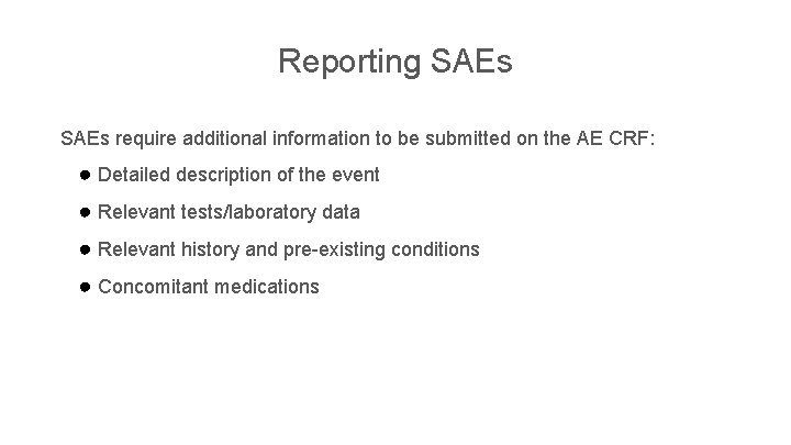 Reporting SAEs require additional information to be submitted on the AE CRF: ● Detailed