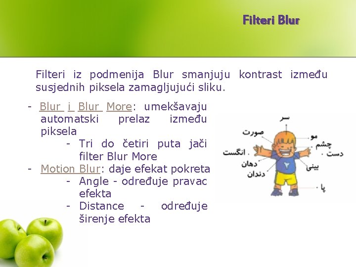 Filteri Blur Filteri iz podmenija Blur smanjuju kontrast između susjednih piksela zamagljujući sliku. -