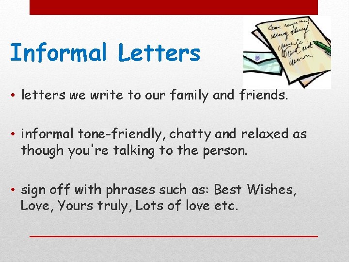Informal Letters • letters we write to our family and friends. • informal tone-friendly,
