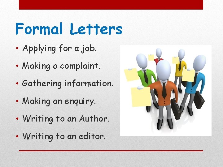 Formal Letters • Applying for a job. • Making a complaint. • Gathering information.