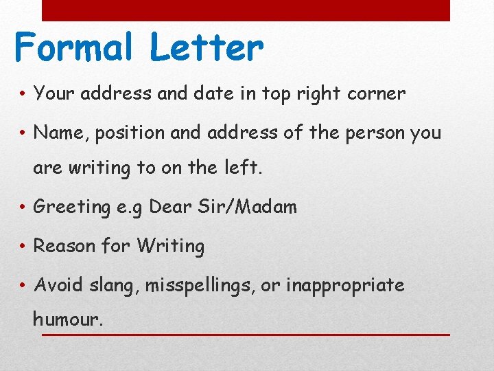 Formal Letter • Your address and date in top right corner • Name, position