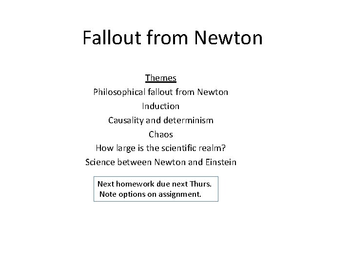 Fallout from Newton Themes Philosophical fallout from Newton Induction Causality and determinism Chaos How