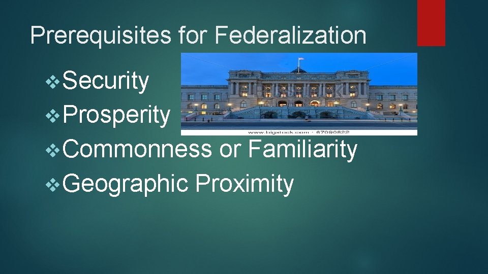 Prerequisites for Federalization v. Security v. Prosperity v. Commonness or Familiarity v. Geographic Proximity