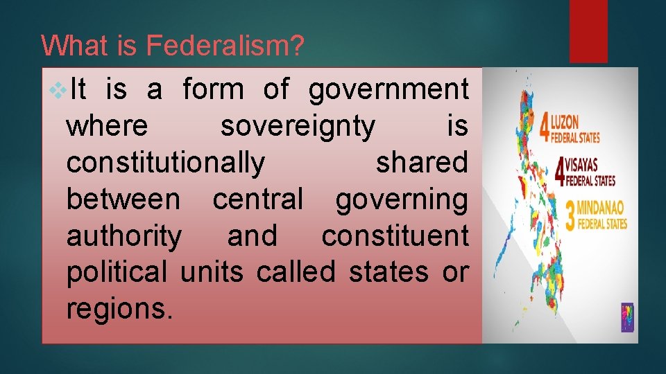 What is Federalism? v. It is a form of government where sovereignty is constitutionally