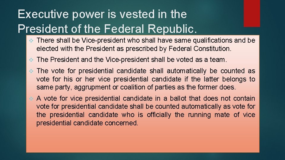 Executive power is vested in the President of the Federal Republic. v There shall