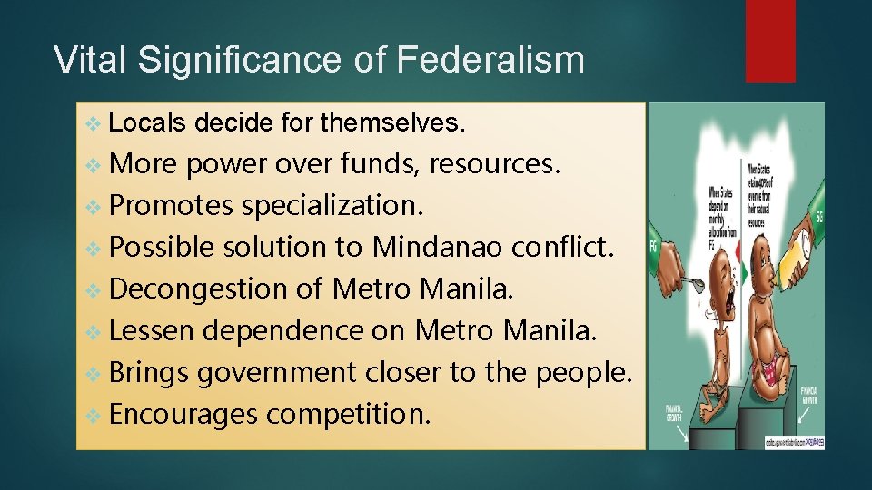 Vital Significance of Federalism v Locals v More decide for themselves. power over funds,