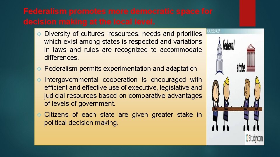 Federalism promotes more democratic space for decision making at the local level. v Diversity