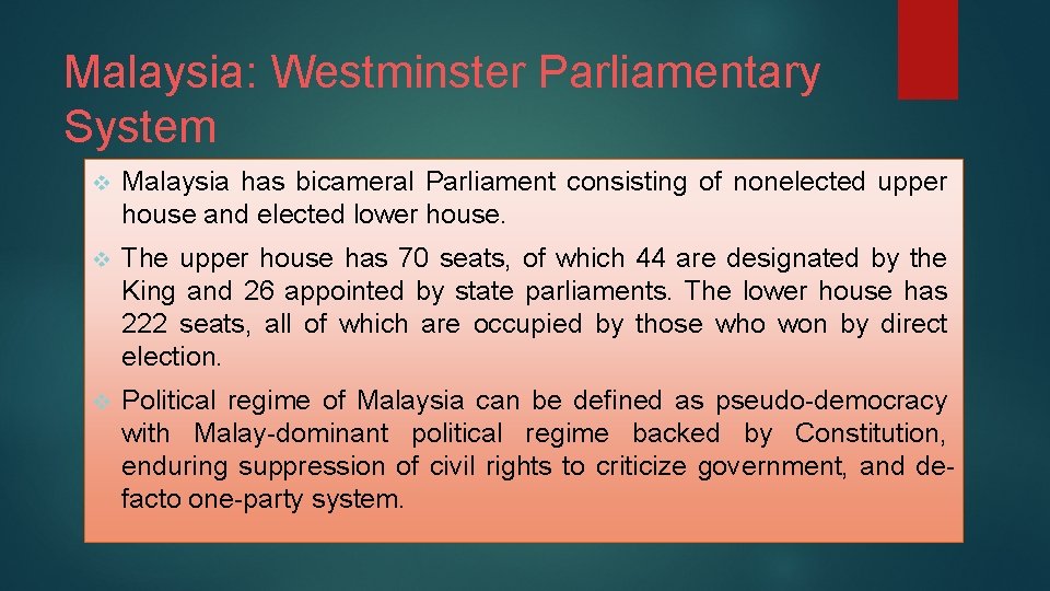 Malaysia: Westminster Parliamentary System v Malaysia has bicameral Parliament consisting of nonelected upper house