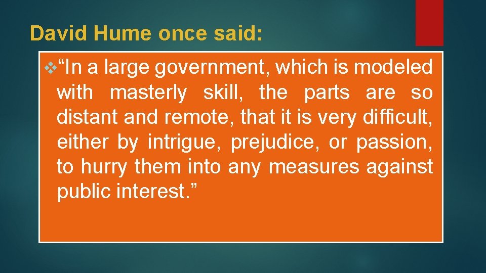 David Hume once said: v“In a large government, which is modeled with masterly skill,