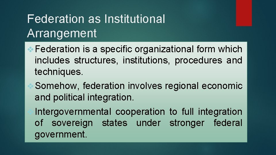 Federation as Institutional Arrangement v Federation is a specific organizational form which includes structures,