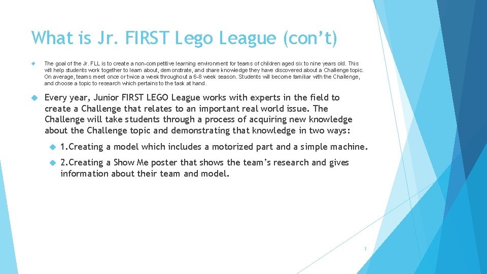 What is Jr. FIRST Lego League (con’t) The goal of the Jr. FLL is