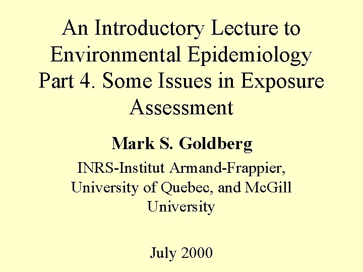 An Introductory Lecture to Environmental Epidemiology Part 4. Some Issues in Exposure Assessment Mark An Introductory Lecture to Environmental Epidemiology Part 4. Some Issues in Exposure Assessment Mark