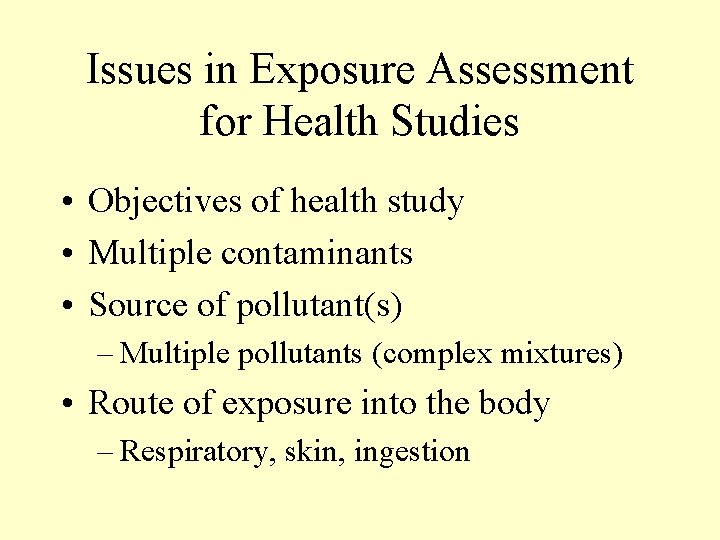 Issues in Exposure Assessment for Health Studies • Objectives of health study • Multiple Issues in Exposure Assessment for Health Studies • Objectives of health study • Multiple