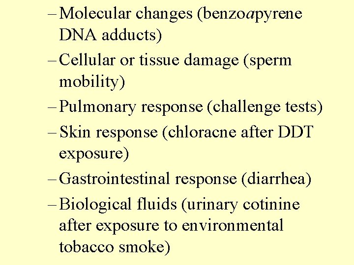 – Molecular changes (benzoapyrene DNA adducts) – Cellular or tissue damage (sperm mobility) – – Molecular changes (benzoapyrene DNA adducts) – Cellular or tissue damage (sperm mobility) –