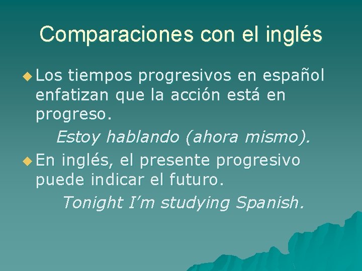 Comparaciones con el inglés u Los tiempos progresivos en español enfatizan que la acción Comparaciones con el inglés u Los tiempos progresivos en español enfatizan que la acción