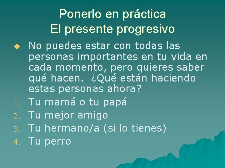 Ponerlo en práctica El presente progresivo u 1. 2. 3. 4. No puedes estar Ponerlo en práctica El presente progresivo u 1. 2. 3. 4. No puedes estar