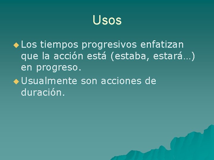 Usos u Los tiempos progresivos enfatizan que la acción está (estaba, estará…) en progreso. Usos u Los tiempos progresivos enfatizan que la acción está (estaba, estará…) en progreso.
