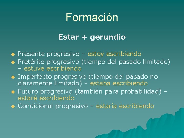 Formación Estar + gerundio u u u Presente progresivo – estoy escribiendo Pretérito progresivo Formación Estar + gerundio u u u Presente progresivo – estoy escribiendo Pretérito progresivo