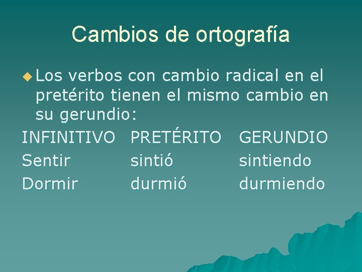 Cambios de ortografía u Los verbos con cambio radical en el pretérito tienen el Cambios de ortografía u Los verbos con cambio radical en el pretérito tienen el