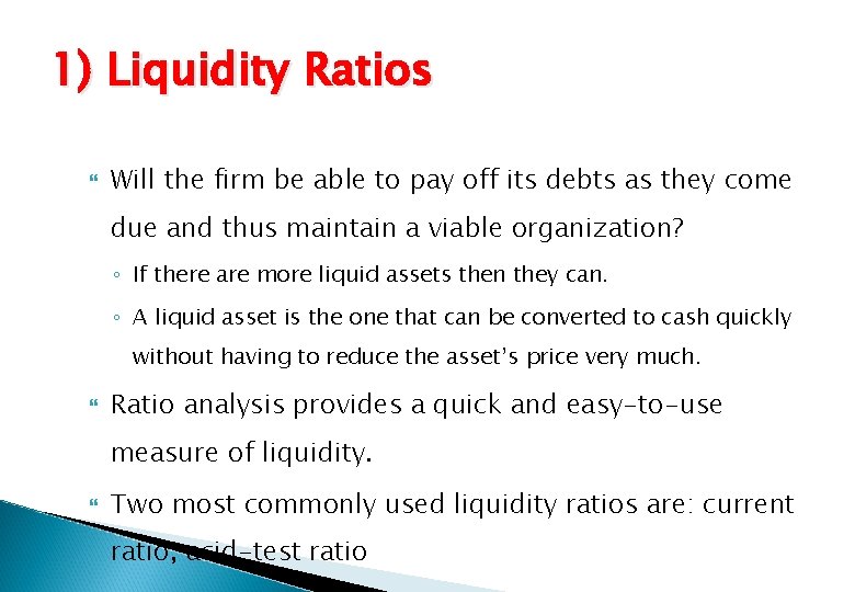 1) Liquidity Ratios Will the firm be able to pay off its debts as