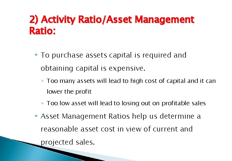 2) Activity Ratio/Asset Management Ratio: To purchase assets capital is required and obtaining capital